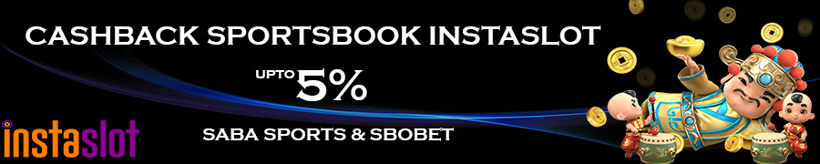 INSTASLOT CASHBACK SPORTSBOOK SABA SPORTS DAN SBOBET